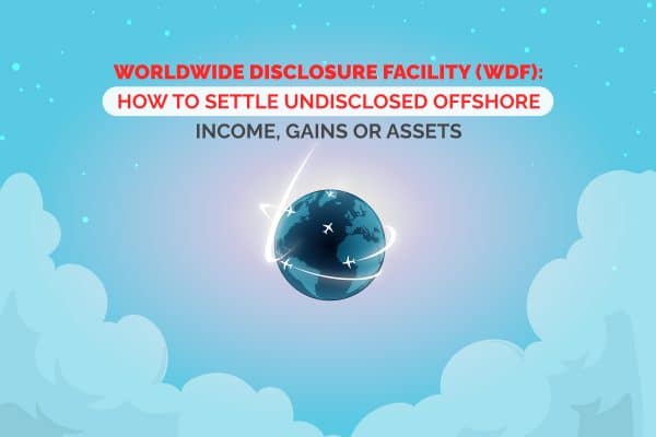 Worldwide Disclosure Facility (WDF): How to Settle Undisclosed Offshore Income, Gains or Assets