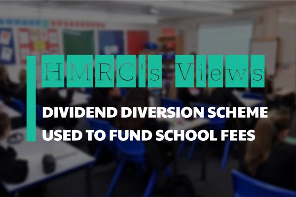 Dividend Diversion Scheme Used to Fund School Fees – HMRC’s View