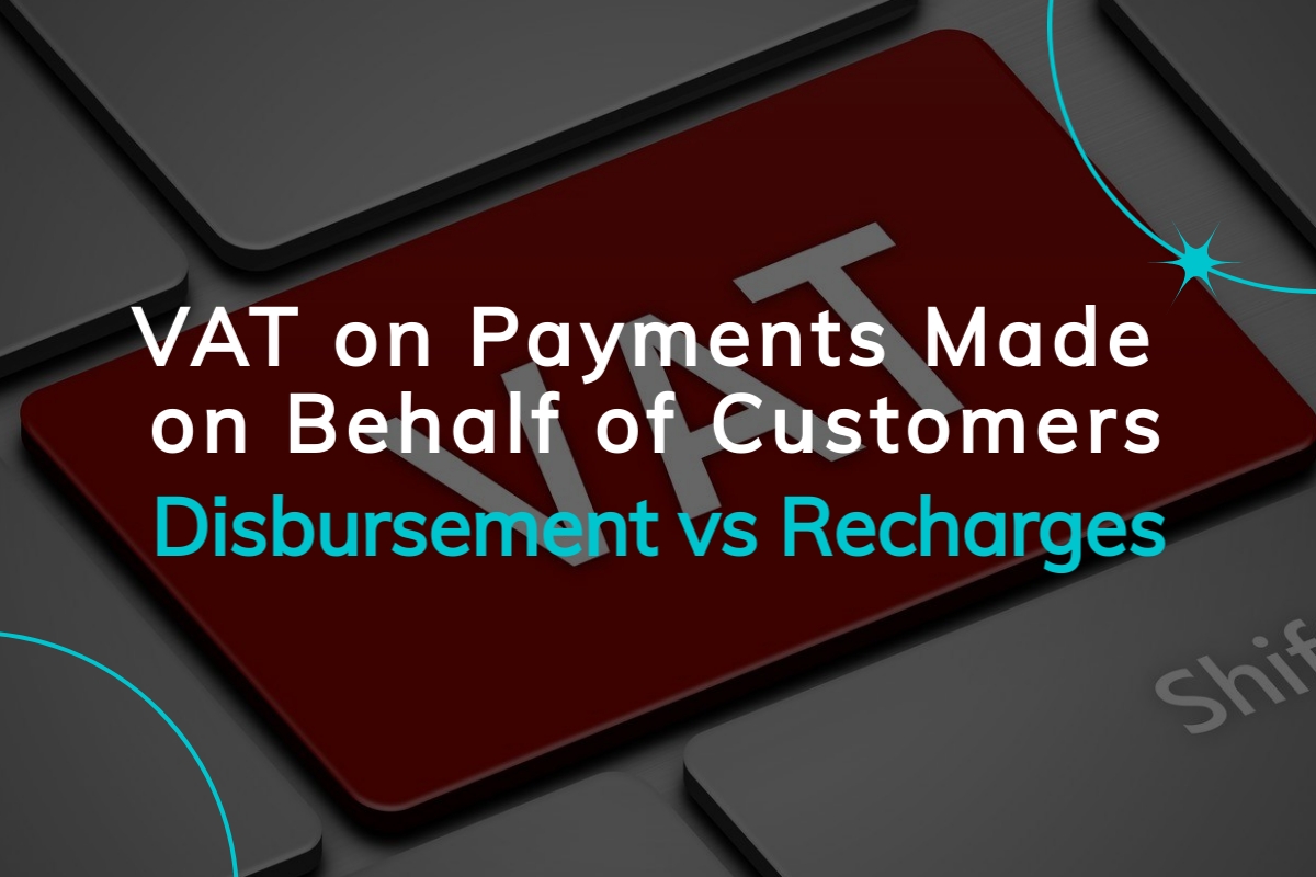 VAT on Payments Made on Behalf of Customers - Disbursement vs Recharges